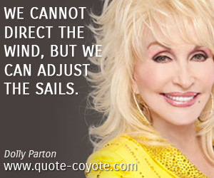 quotes - We cannot direct the wind, but we can adjust the sails.