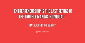 natalie clifford barney quotes entrepreneurship is the last refuge of ...