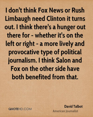 don't think Fox News or Rush Limbaugh need Clinton it turns out. I ...
