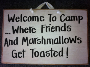 Welcome to camp where friends and marshmallows get toasted sign