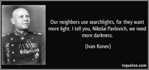 ... want more light. I tell you, Nikolai Pavlovich, we need more darkness