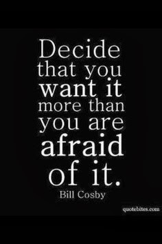 ... that you want it more than you are afraid of it. - Bill Cosby quote