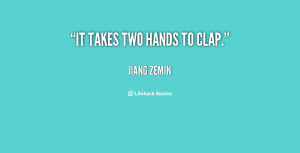 quote-Jiang-Zemin-it-takes-two-hands-to-clap-37716.png