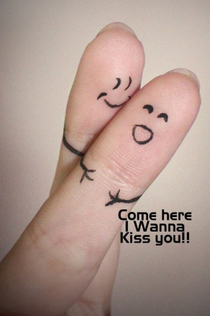Kiss Quotes For Him Come here, i wanna kiss you!