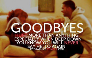 goodbyes hurt more than anything