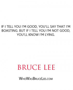 If I tell you I'm good, you'll say that I'm boasting. But if I tell ...