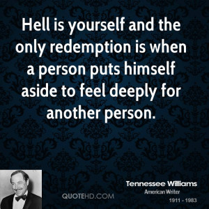Hell is yourself and the only redemption is when a person puts himself ...