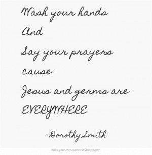 ... And Say your prayers cause Jesus and germs are EVERYWHERE #quotes