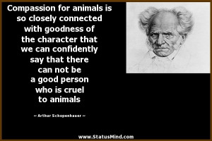 ... who is cruel to animals - Arthur Schopenhauer Quotes - StatusMind.com