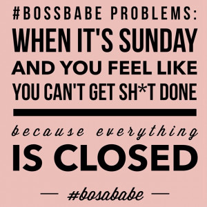 ... for every badass business woman, I’m sorry, #BOSSBABE, out there
