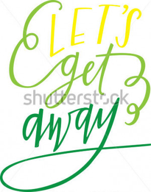 ... File Browse > Miscellaneous > Let's Get Away. Hand-lettered Quote