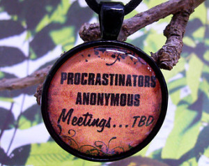 Procrastinators Anonymous, Snarky Quote, Sassy Lassy Jewelry, 1 Inch ...
