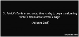 ... transforming winter's dreams into summer's magic. - Adrienne Cook