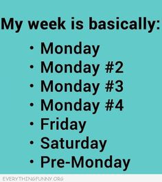 funny quote my week all mondays except friday and saturday More