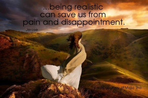 being realistic can save us from pain and disappointment. – Jerose ...