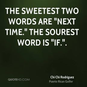 Chi Chi Rodriguez - The sweetest two words are 