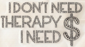 Don't Need Therapy, I Need Money