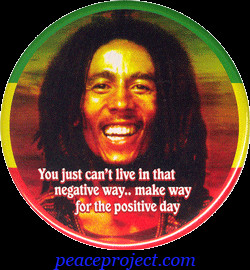 You Just Can't Live In That Negative Way... - Bob Marley - Button