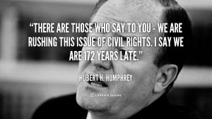 quote Hubert H. Humphrey there are those who say to you 167602