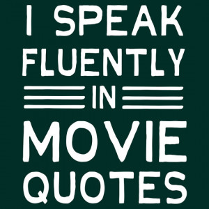 keepers › Portfolio › I speak fluently in movie quotes