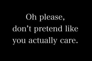 Dont Pretend Like You Actually Care