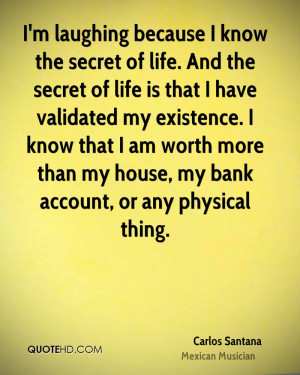 ... my existence. I know that I am worth more than my house, my bank