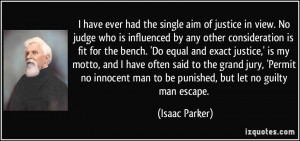 ... man to be punished, but let no guilty man escape. - Isaac Parker