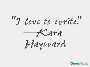 kara hayward quotes i love to write kara hayward