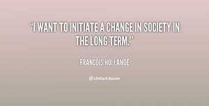 quote-Francois-Hollande-i-want-to-initiate-a-change-in-87784.png