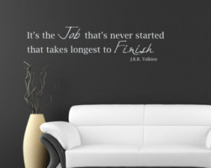 JRR TOLKIEN QUOTE decal quote It 9;s the Job that's not started that ...
