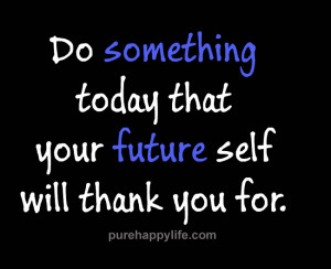 Motivational Quote: Do something today that your future self will…