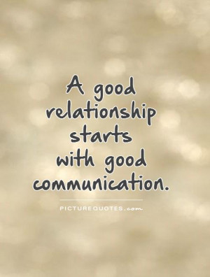 good relationship starts with good communication Picture Quote #1