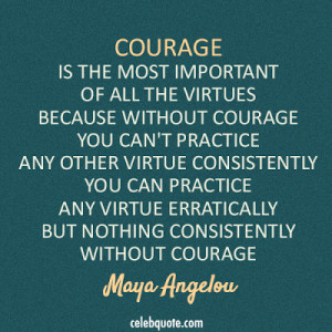 ... courage, nothing can dim the light which shines from within. ~Maya