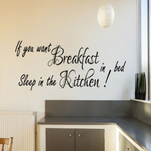If you want breakfast in bed sleep in the Kitchen ART wall quote ...