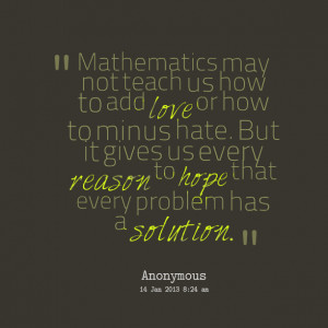 Quotes Picture: mathematics may not teach us how to add love or how to ...
