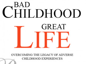 ... Great Life: Overcoming the Legacy of Adverse Childhood Experiences
