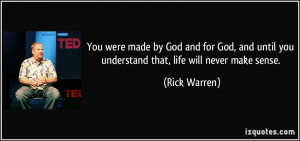 You were made by God and for God and until you understand that, life ...
