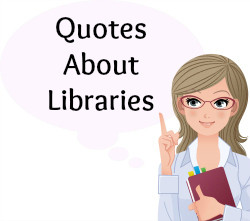 On this page, you will find more than 40 Quotes About Libraries.