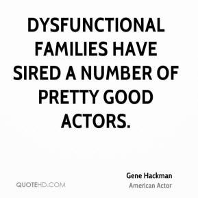 Gene Hackman - Dysfunctional families have sired a number of pretty ...