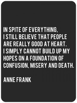 Anne Frank Quotes In Spite Of Everything [in spite of everything]