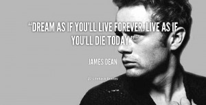 quote-James-Dean-dream-as-if-youll-live-forever-live-4386.png