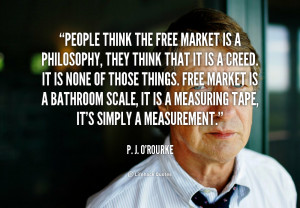 quote-P.-J.-ORourke-people-think-the-free-market-is-a-144683_3.png