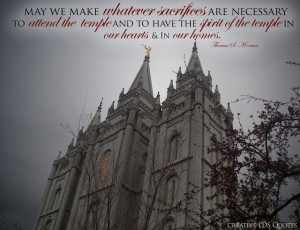 May we make whatever sacrifices are necessary to attend the temple and ...