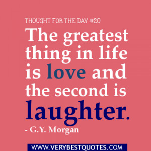 Thought for the day - The greatest thing in life is love and the ...