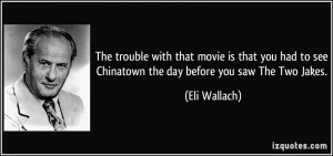 The trouble with that movie is that you had to see Chinatown the day ...