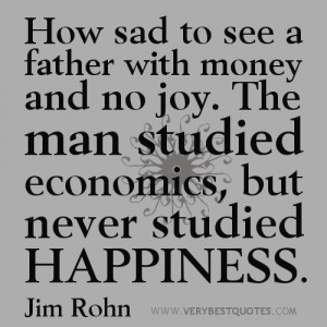 happiness and money quotes, How sad to see a father with money and no ...