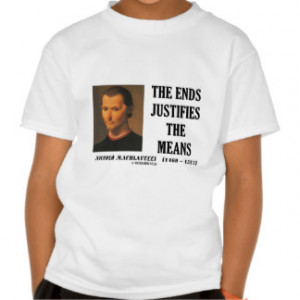 Machiavelli Ends Justifies The Means Quote Tshirt