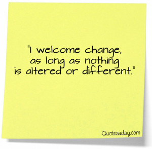 Navigation Home > Funny Quotes > I Welcome Change