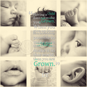 Quotes Picture: having a child does not make you grown when you give ...