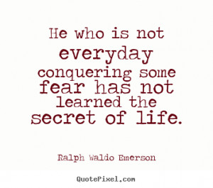 Ralph Waldo Emerson image quotes - He who is not everyday conquering ...